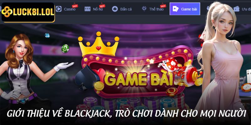 LUCK8 | Blackjack LUCK8 - Hơn 15.000 Lượt Chơi, Cược 1 Ăn 25 2 Giới thiệu Blackjack nổi tiếng tại LUCK8