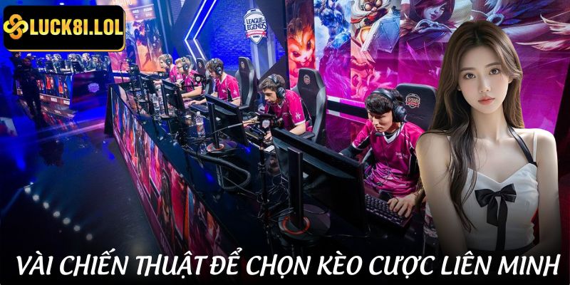LUCK8 | Cá Cược Liên Minh | Chơi Game Esports Với Kèo Cược Chuẩn Xác 4 Chiến thuật chọn kèo và chơi cá cược liên minh hiệu quả