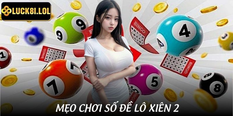 LUCK8 | Lô Xiên 2 Ăn Bao Nhiêu? Cách Tính Chuẩn Cho Dân Chơi Mới 4 Chiến thuật chơi lô xiên 2 để cá cược con số chuẩn nhất