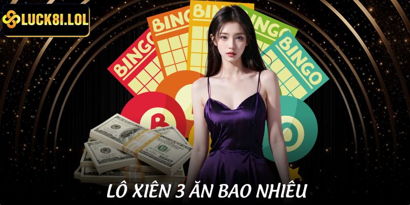 LUCK8 | Lô Xiên 3 Ăn Bao Nhiêu Tại LUCK8 Theo Tỷ Lệ Mới Nhất 1 Lô Xiên 3 Ăn Bao Nhiêu Tại LUCK8 Theo Tỷ Lệ Mới Nhất